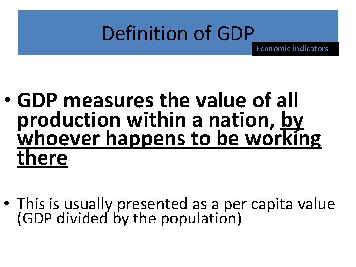 Definition of GDP Economic indicators • GDP measures the value of all production within Definition of GDP Economic indicators • GDP measures the value of all production within