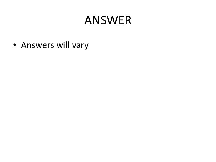 ANSWER • Answers will vary ANSWER • Answers will vary