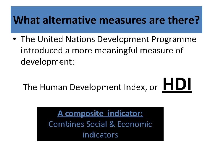 What alternative measures are there? • The United Nations Development Programme introduced a more What alternative measures are there? • The United Nations Development Programme introduced a more