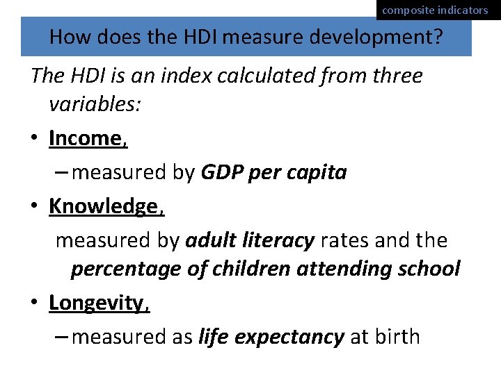 composite indicators How does the HDI measure development? The HDI is an index calculated composite indicators How does the HDI measure development? The HDI is an index calculated