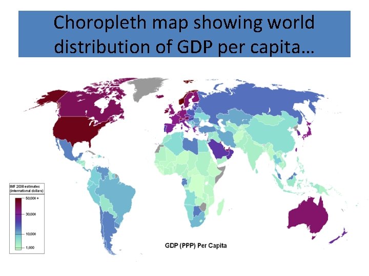Choropleth map showing world distribution of GDP per capita… Choropleth map showing world distribution of GDP per capita…