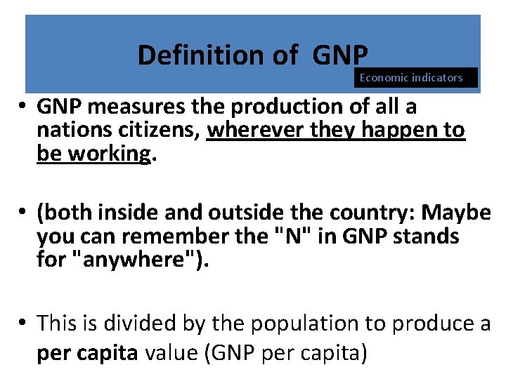 Definition of GNP Economic indicators • GNP measures the production of all a nations Definition of GNP Economic indicators • GNP measures the production of all a nations