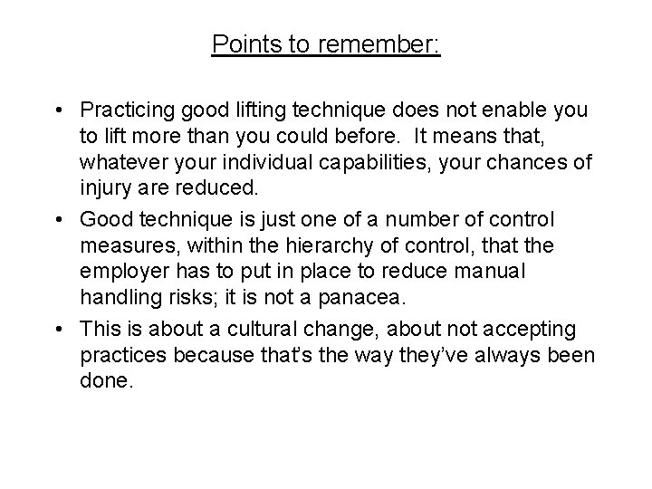 Points to remember: • Practicing good lifting technique does not enable you to lift