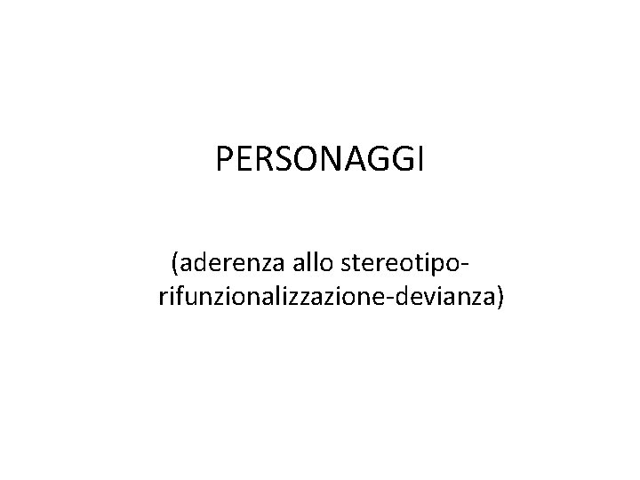PERSONAGGI (aderenza allo stereotiporifunzionalizzazione-devianza) 