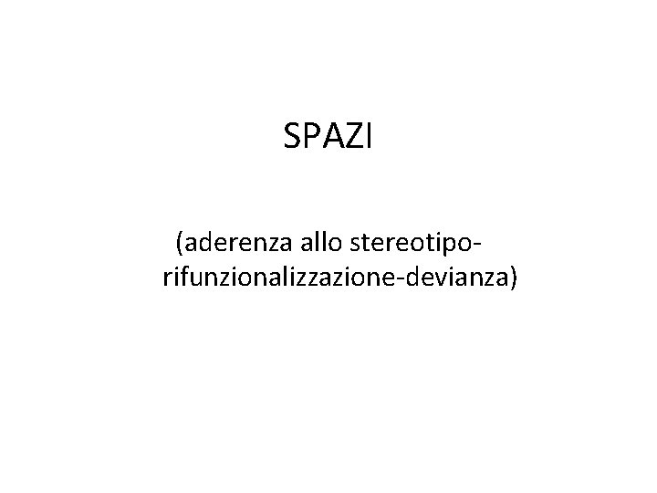 SPAZI (aderenza allo stereotiporifunzionalizzazione-devianza) 