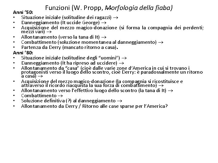 Funzioni (W. Propp, Morfologia della fiaba) Anni ’ 50: • Situazione iniziale (solitudine dei