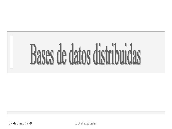 09 de Junio 1999 BD distribuidas 