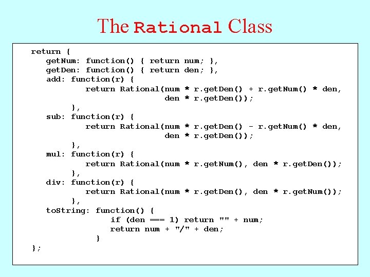 The Rational Class /* return { get. Num: function() { return num; }, *