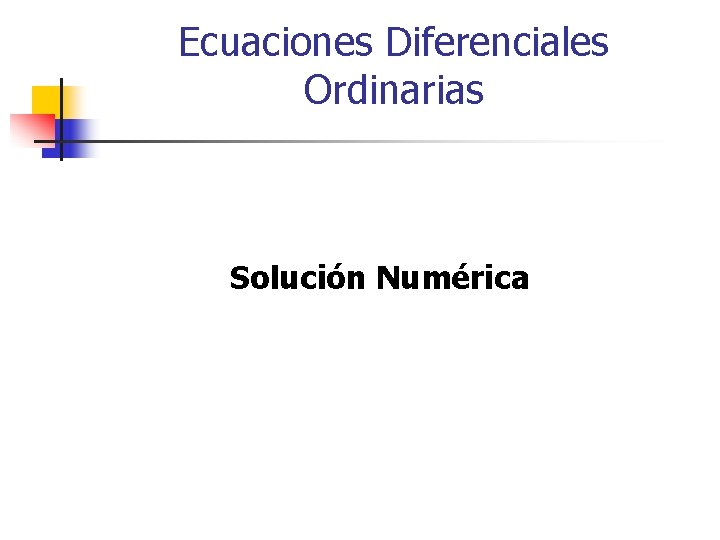 Ecuaciones Diferenciales Ordinarias Solución Numérica 