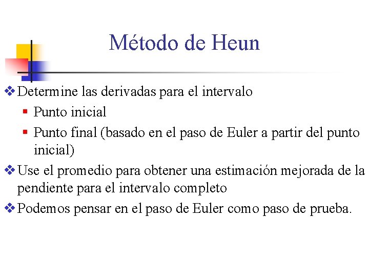 Método de Heun v Determine las derivadas para el intervalo § Punto inicial §