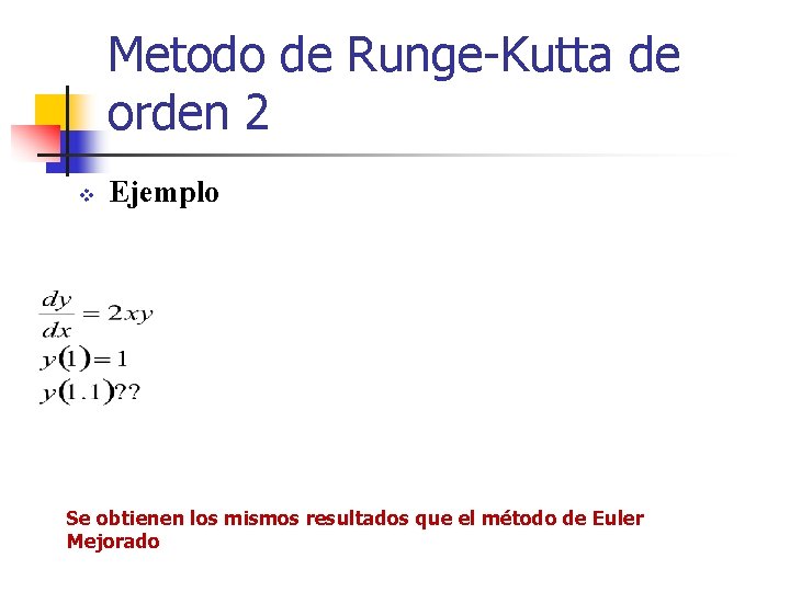 Metodo de Runge-Kutta de orden 2 v Ejemplo Se obtienen los mismos resultados que