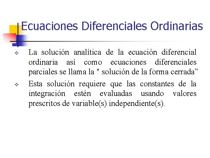 Ecuaciones Diferenciales Ordinarias v v La solución analítica de la ecuación diferencial ordinaria así