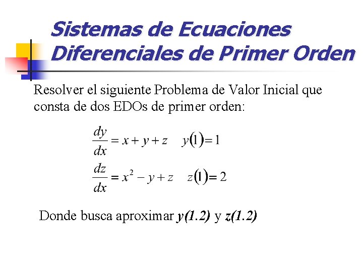 Sistemas de Ecuaciones Diferenciales de Primer Orden Resolver el siguiente Problema de Valor Inicial