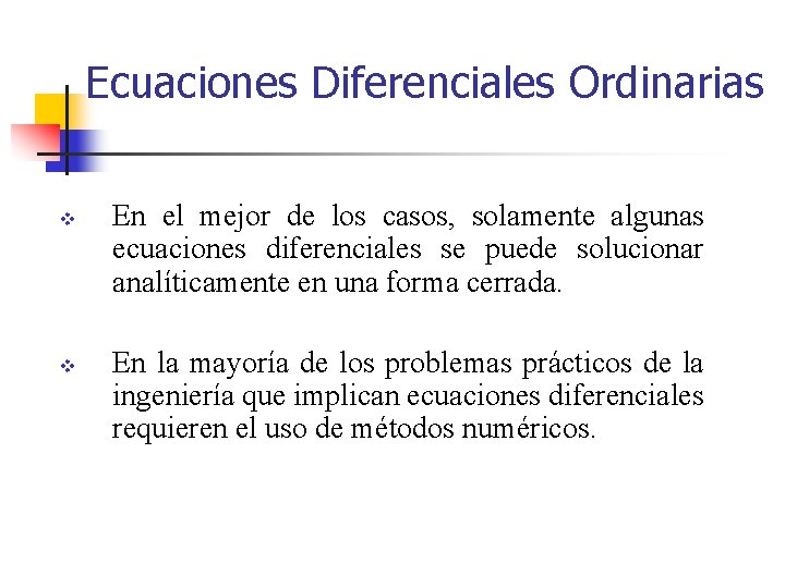 Ecuaciones Diferenciales Ordinarias v v En el mejor de los casos, solamente algunas ecuaciones