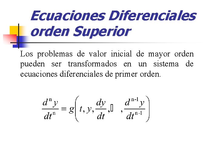 Ecuaciones Diferenciales orden Superior Los problemas de valor inicial de mayor orden pueden ser