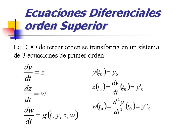 Ecuaciones Diferenciales orden Superior La EDO de tercer orden se transforma en un sistema