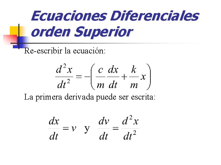 Ecuaciones Diferenciales orden Superior Re-escribir la ecuación: La primera derivada puede ser escrita: 