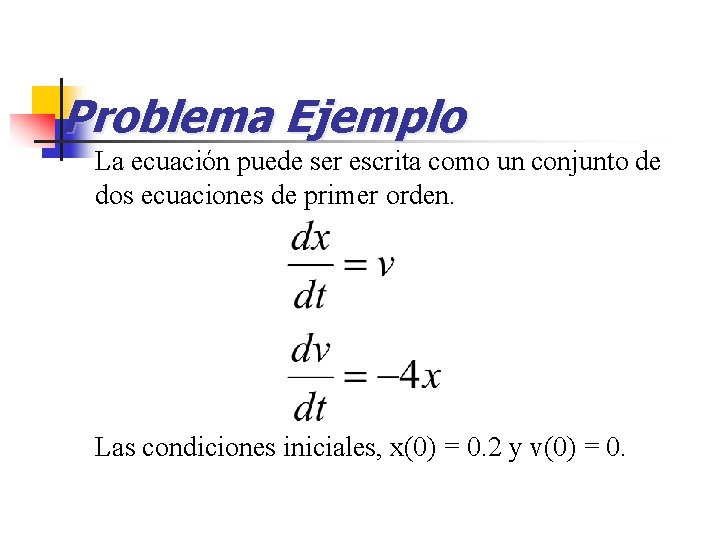 Problema Ejemplo La ecuación puede ser escrita como un conjunto de dos ecuaciones de