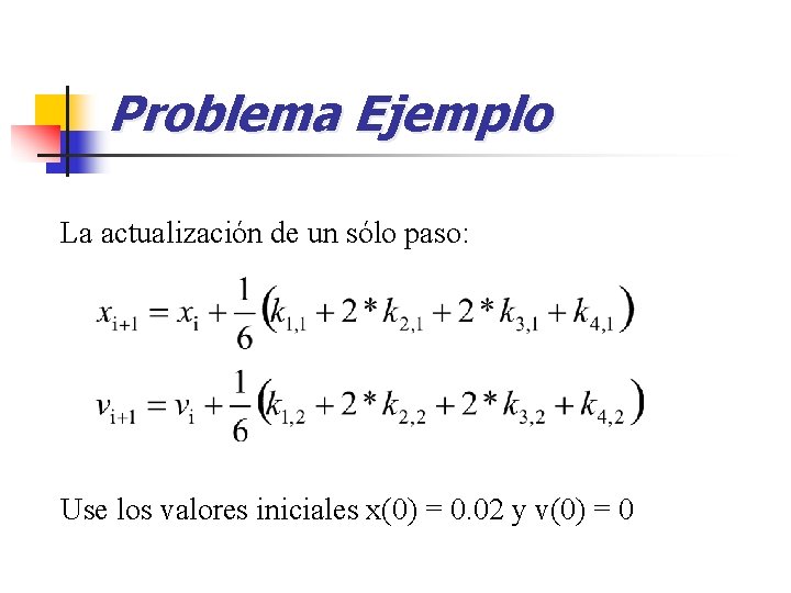 Problema Ejemplo La actualización de un sólo paso: Use los valores iniciales x(0) =