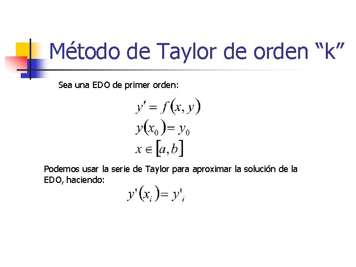 Método de Taylor de orden “k” Sea una EDO de primer orden: Podemos usar