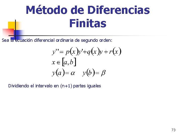 Método de Diferencias Finitas Sea la ecuación diferencial ordinaria de segundo orden: Dividiendo el