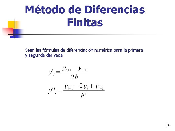 Método de Diferencias Finitas Sean las fórmulas de diferenciación numérica para la primera y