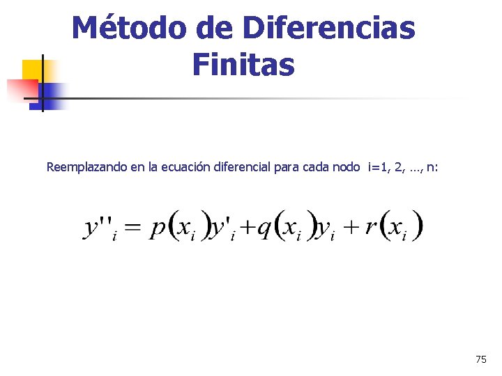 Método de Diferencias Finitas Reemplazando en la ecuación diferencial para cada nodo i=1, 2,