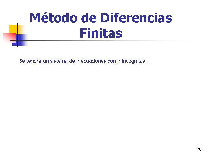 Método de Diferencias Finitas Se tendrá un sistema de n ecuaciones con n incógnitas: