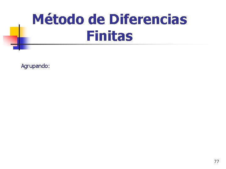 Método de Diferencias Finitas Agrupando: 77 