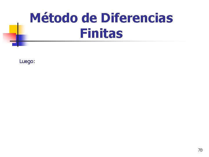 Método de Diferencias Finitas Luego: 78 