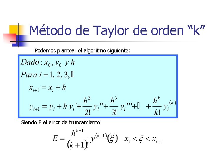 Método de Taylor de orden “k” Podemos plantear el algoritmo siguiente: Siendo E el