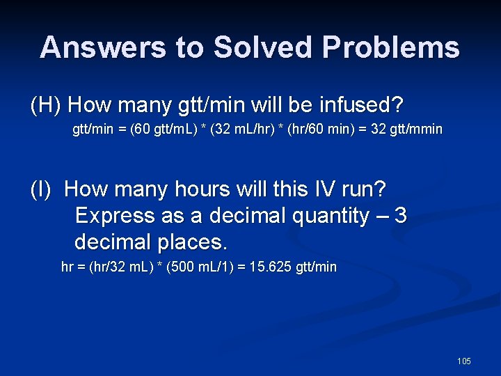 Answers to Solved Problems (H) How many gtt/min will be infused? gtt/min = (60