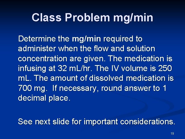 Class Problem mg/min Determine the mg/min required to administer when the flow and solution