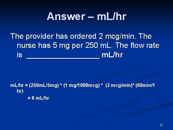 Answer – m. L/hr The provider has ordered 2 mcg/min. The nurse has 5