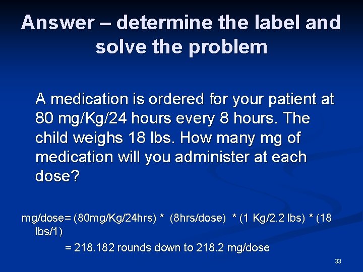 Answer – determine the label and solve the problem A medication is ordered for