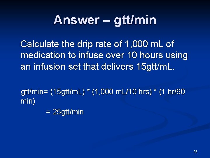 Answer – gtt/min Calculate the drip rate of 1, 000 m. L of medication