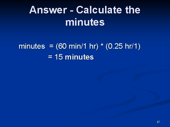 Answer - Calculate the minutes minutes = (60 min/1 hr) * (0. 25 hr/1)