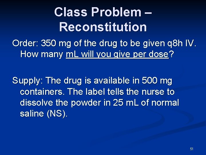 Class Problem – Reconstitution Order: 350 mg of the drug to be given q