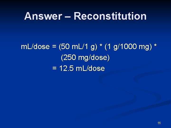 Answer – Reconstitution m. L/dose = (50 m. L/1 g) * (1 g/1000 mg)