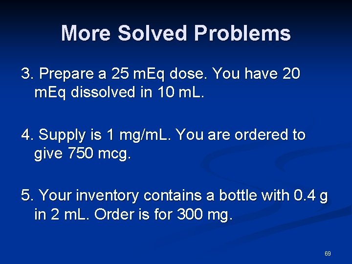 More Solved Problems 3. Prepare a 25 m. Eq dose. You have 20 m.