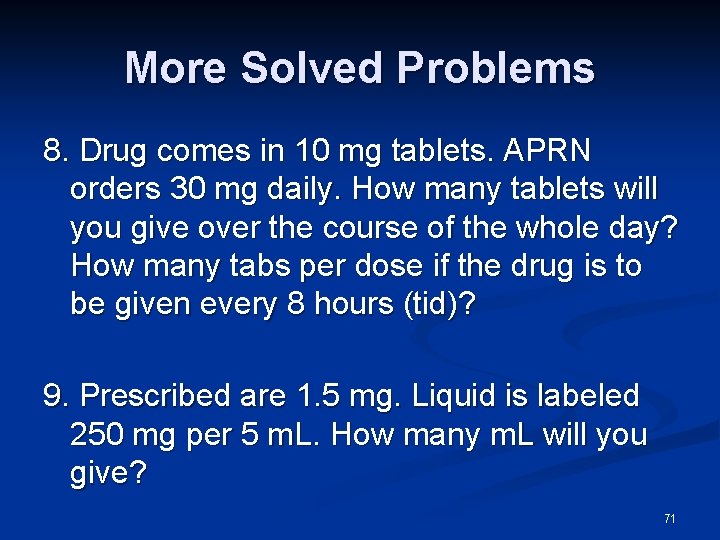 More Solved Problems 8. Drug comes in 10 mg tablets. APRN orders 30 mg