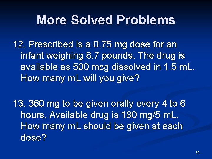 More Solved Problems 12. Prescribed is a 0. 75 mg dose for an infant