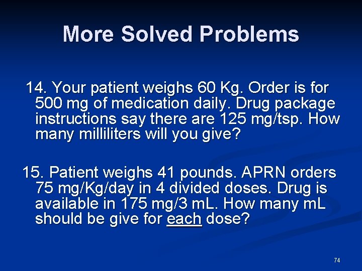 More Solved Problems 14. Your patient weighs 60 Kg. Order is for 500 mg