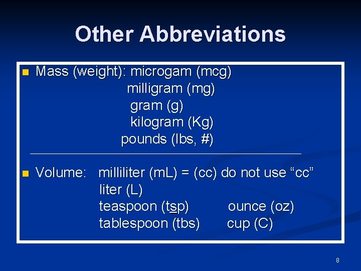 Other Abbreviations Mass (weight): microgam (mcg) milligram (mg) gram (g) kilogram (Kg) pounds (lbs,