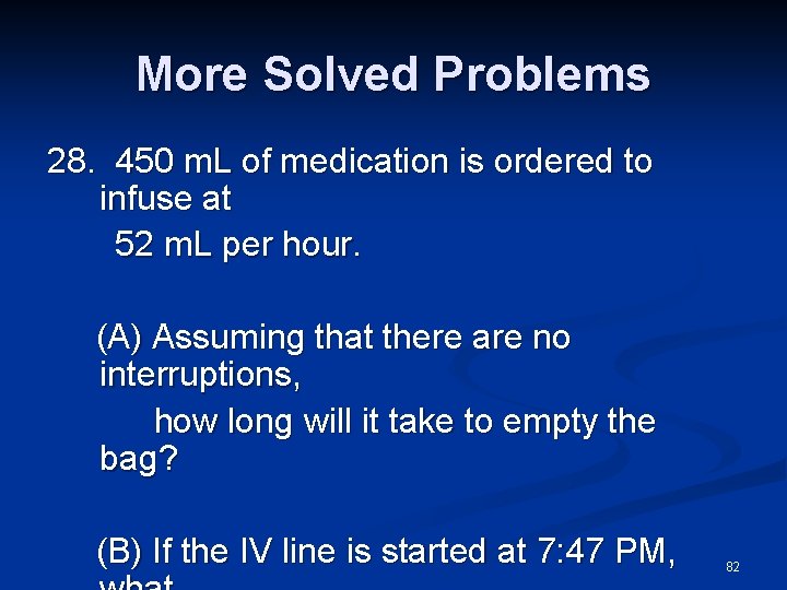 More Solved Problems 28. 450 m. L of medication is ordered to infuse at