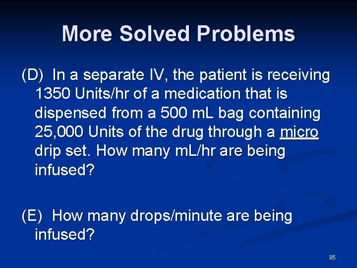 More Solved Problems (D) In a separate IV, the patient is receiving 1350 Units/hr