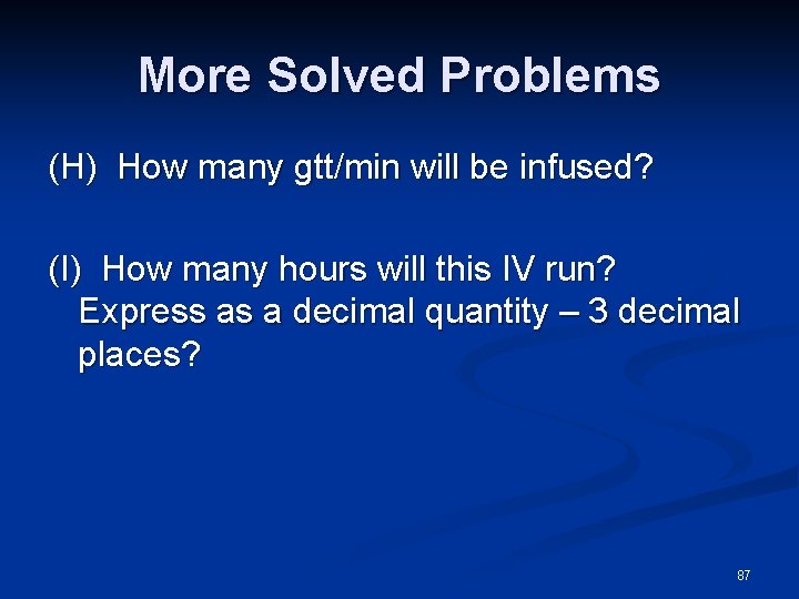 More Solved Problems (H) How many gtt/min will be infused? (I) How many hours