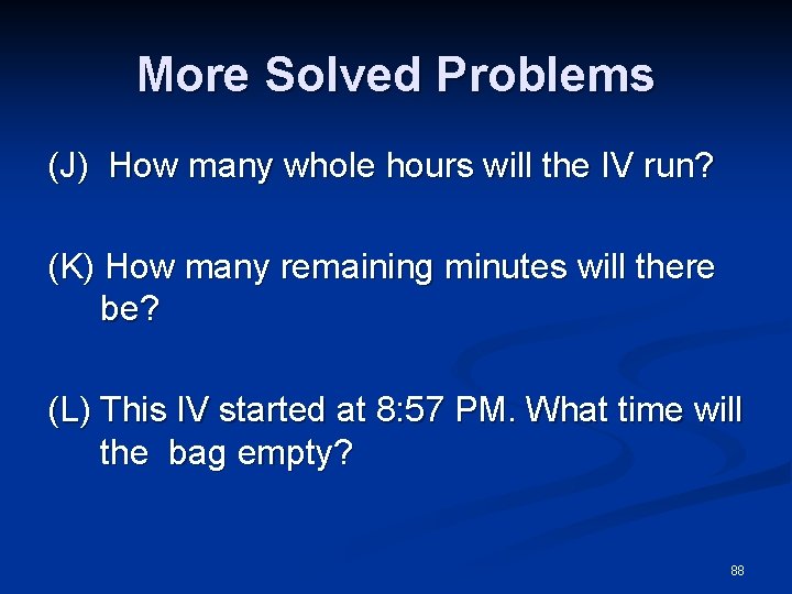 More Solved Problems (J) How many whole hours will the IV run? (K) How