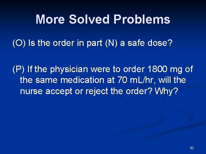 More Solved Problems (O) Is the order in part (N) a safe dose? (P)