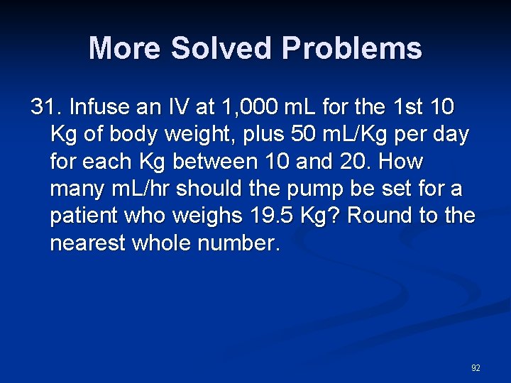 More Solved Problems 31. Infuse an IV at 1, 000 m. L for the